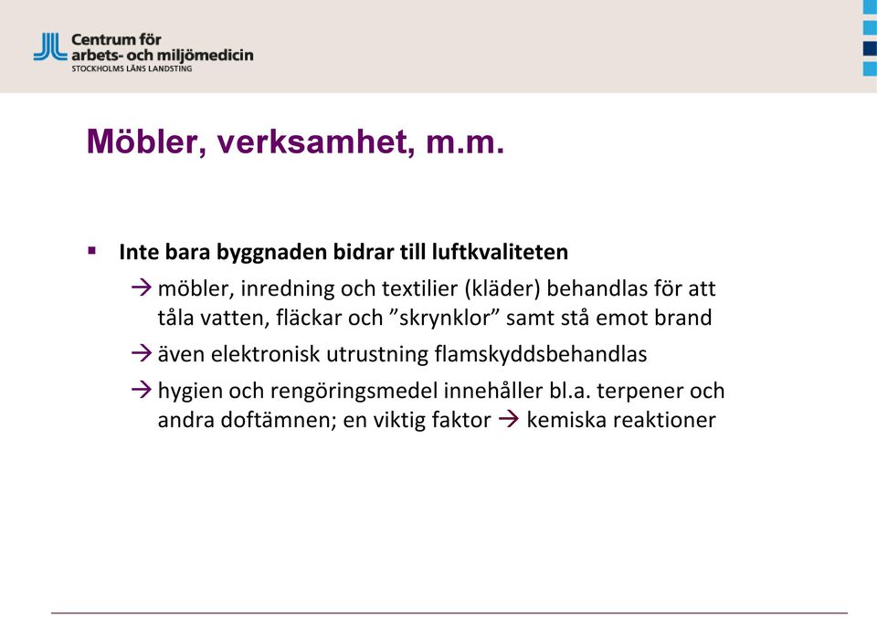 m. Inte bara byggnaden bidrar till luftkvaliteten möbler, inredning och textilier