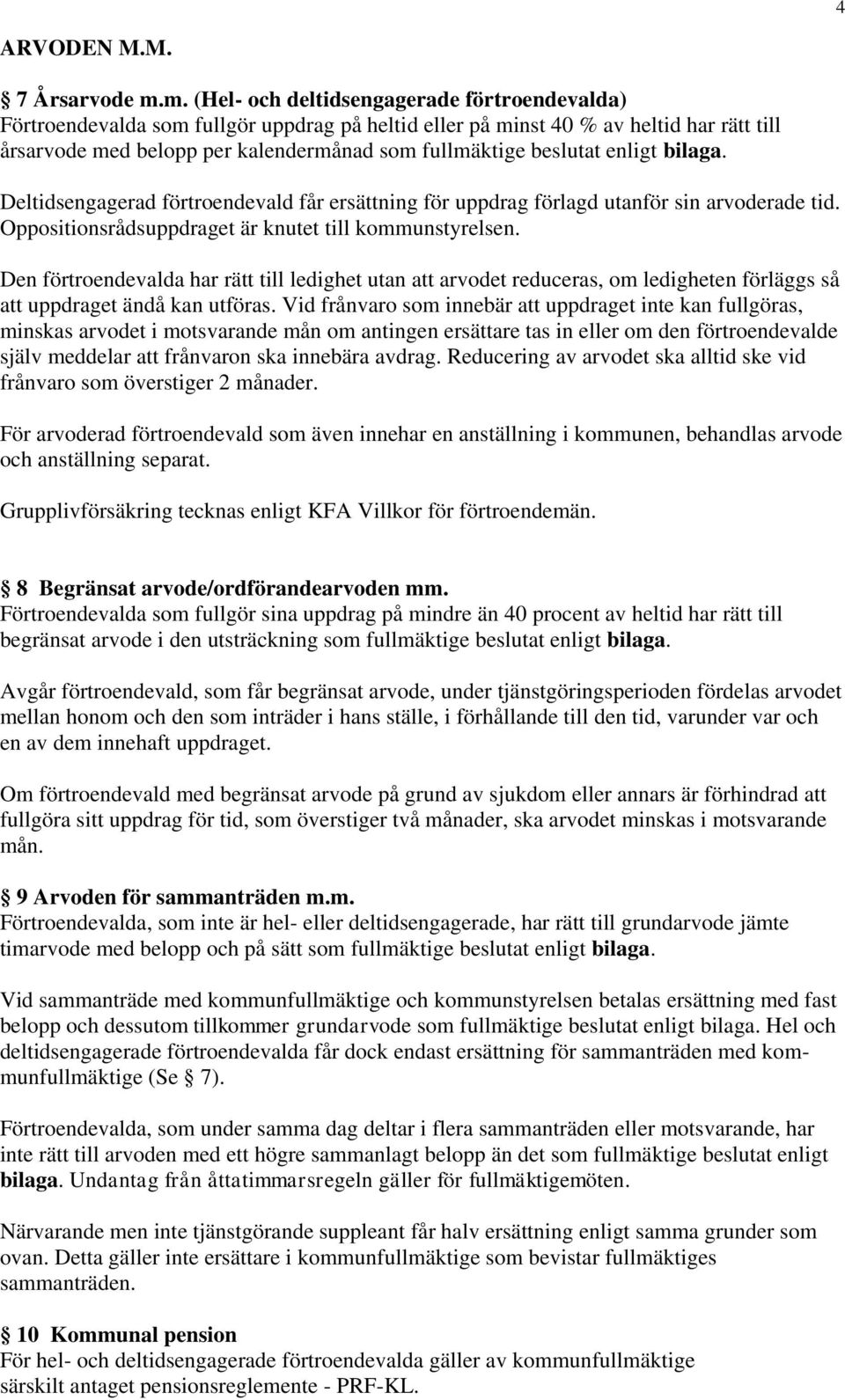 beslutat enligt bilaga. Deltidsengagerad förtroendevald får ersättning för uppdrag förlagd utanför sin arvoderade tid. Oppositionsrådsuppdraget är knutet till kommunstyrelsen.