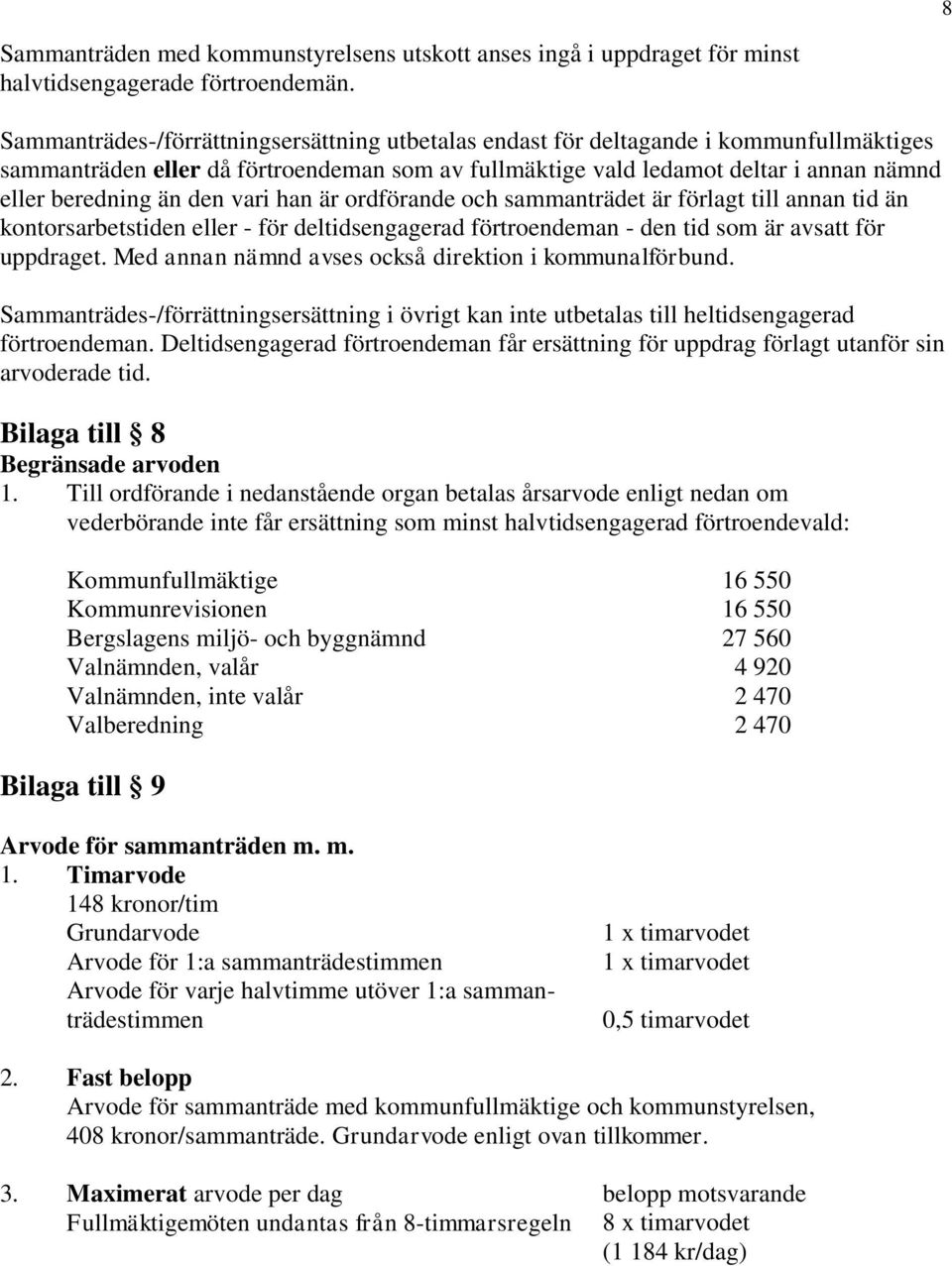 den vari han är ordförande och sammanträdet är förlagt till annan tid än kontorsarbetstiden eller - för deltidsengagerad förtroendeman - den tid som är avsatt för uppdraget.