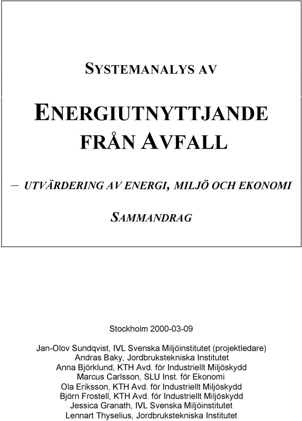 för Industriellt Miljöskydd Marcus Carlsson, SLU Inst. för Ekonomi Ola Eriksson, KTH Avd.