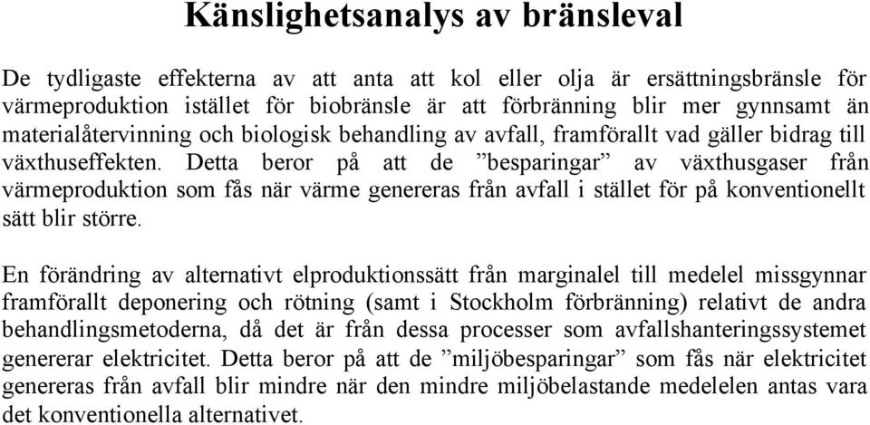 Detta beror på att de besparingar av växthusgaser från värmeproduktion som fås när värme genereras från avfall i stället för på konventionellt sätt blir större.