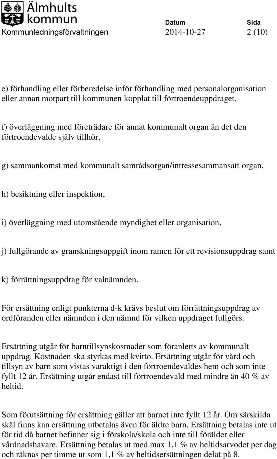 överläggning med utomstående myndighet eller organisation, j) fullgörande av granskningsuppgift inom ramen för ett revisionsuppdrag samt k) förrättningsuppdrag för valnämnden.