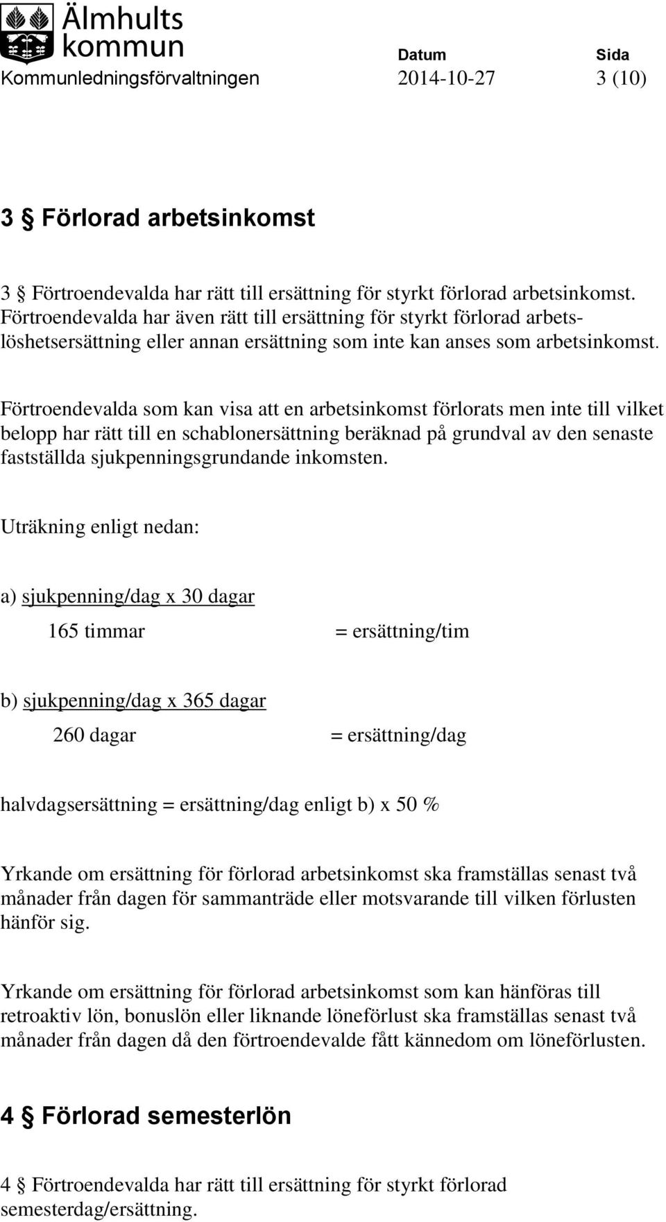 Förtroendevalda som kan visa att en arbetsinkomst förlorats men inte till vilket belopp har rätt till en schablonersättning beräknad på grundval av den senaste fastställda sjukpenningsgrundande