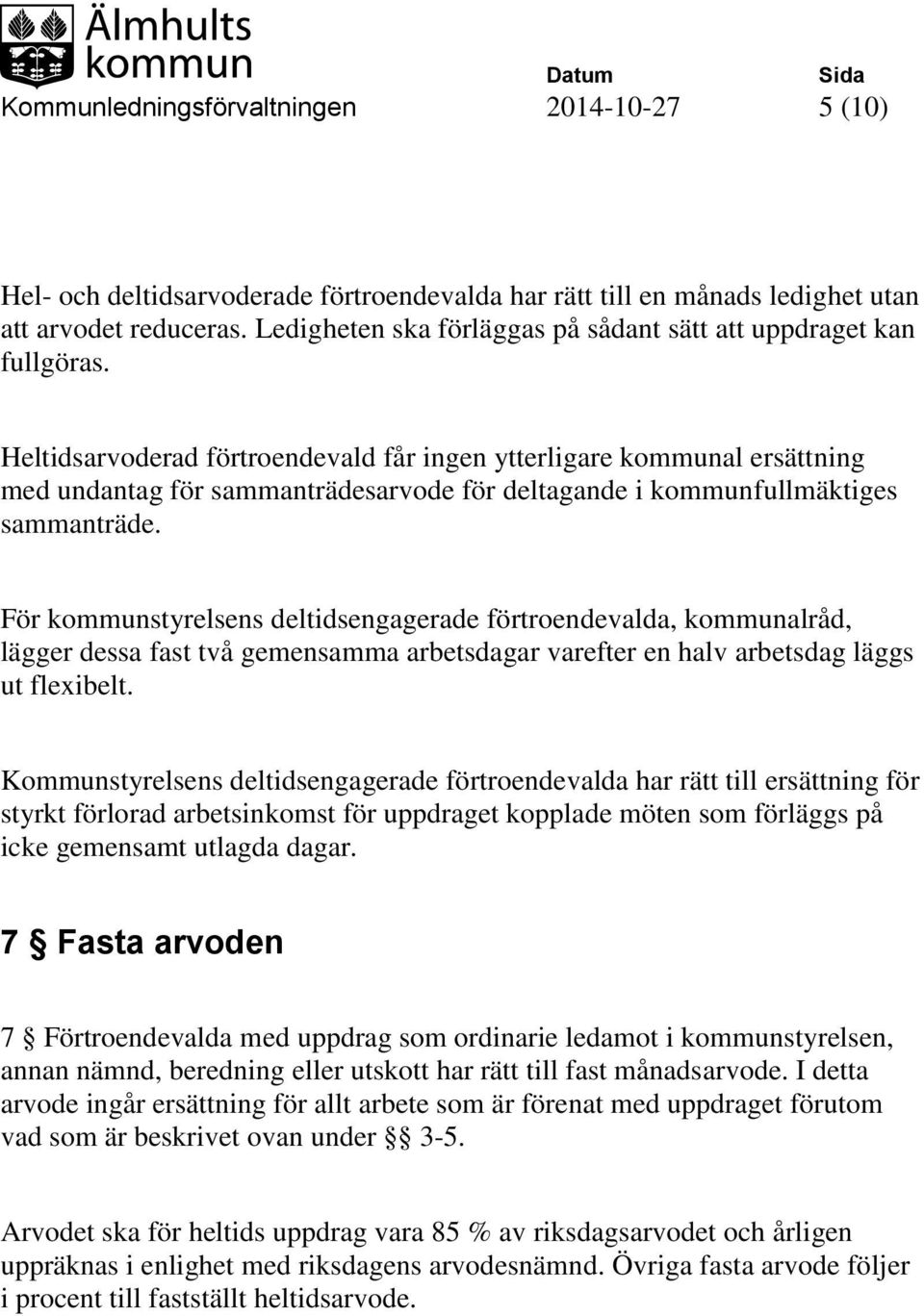 Heltidsarvoderad förtroendevald får ingen ytterligare kommunal ersättning med undantag för sammanträdesarvode för deltagande i kommunfullmäktiges sammanträde.