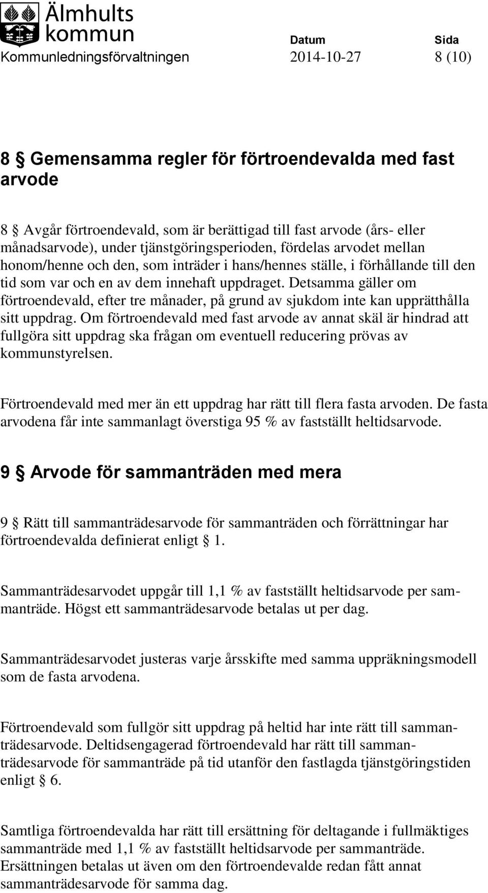 Detsamma gäller om förtroendevald, efter tre månader, på grund av sjukdom inte kan upprätthålla sitt uppdrag.