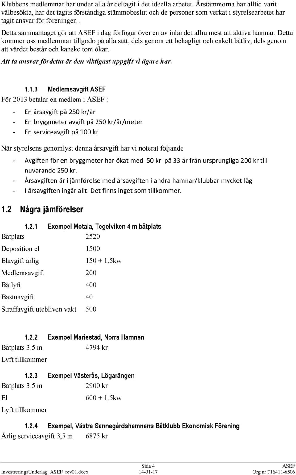 Detta sammantaget gör att ASEF i dag förfogar över en av inlandet allra mest attraktiva hamnar.