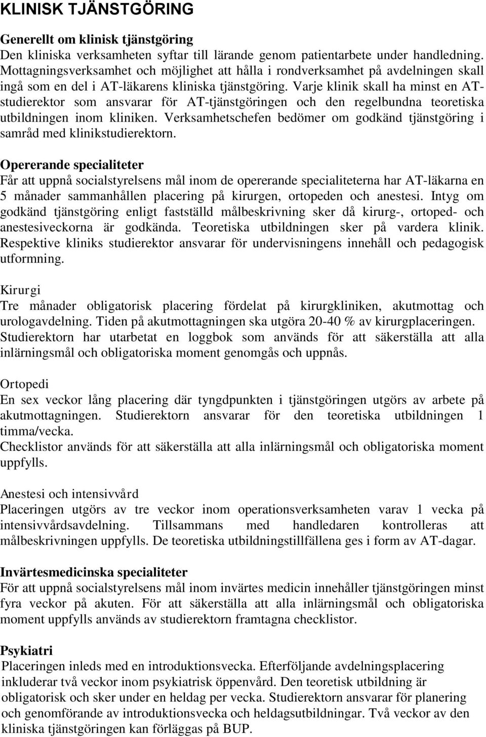 Varje klinik skall ha minst en ATstudierektor som ansvarar för AT-tjänstgöringen och den regelbundna teoretiska utbildningen inom kliniken.