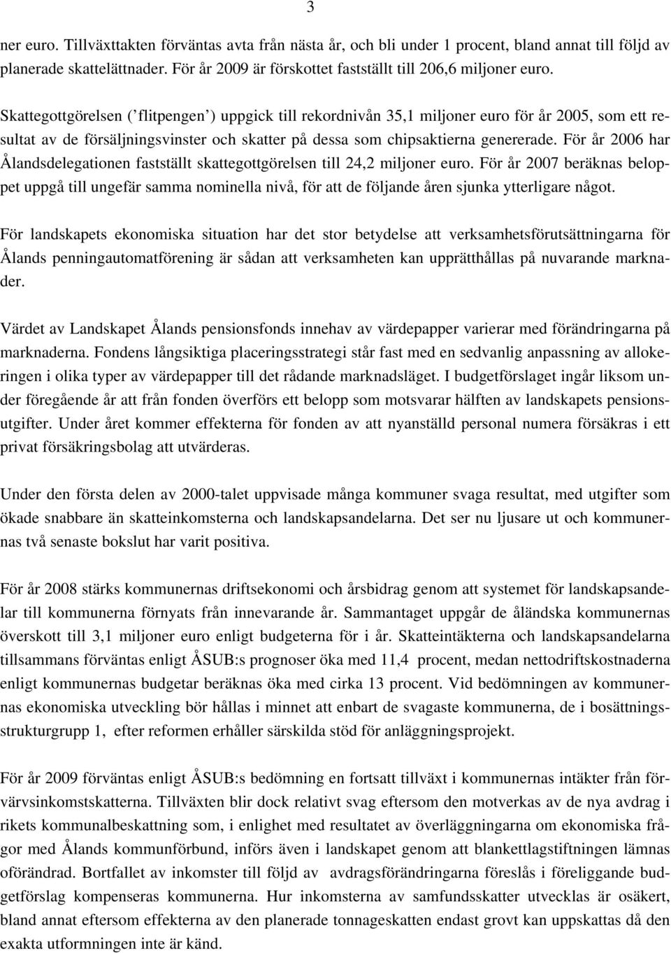 För år 2006 har Ålandsdelegationen fastställt skattegottgörelsen till 24,2 miljoner euro.