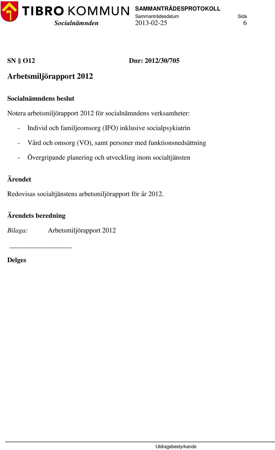 omsorg (VO), samt personer med funktionsnedsättning - Övergripande planering och utveckling inom