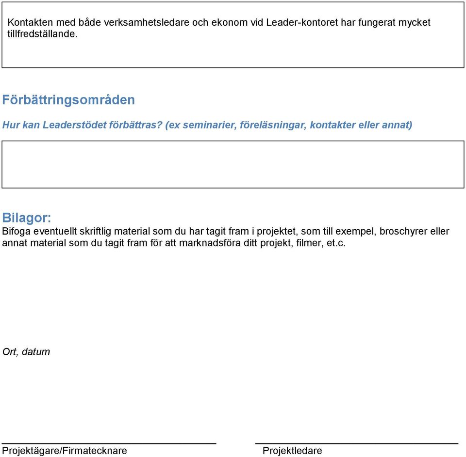 (ex seminarier, föreläsningar, kontakter eller annat) Bilagor: Bifoga eventuellt skriftlig material som du har