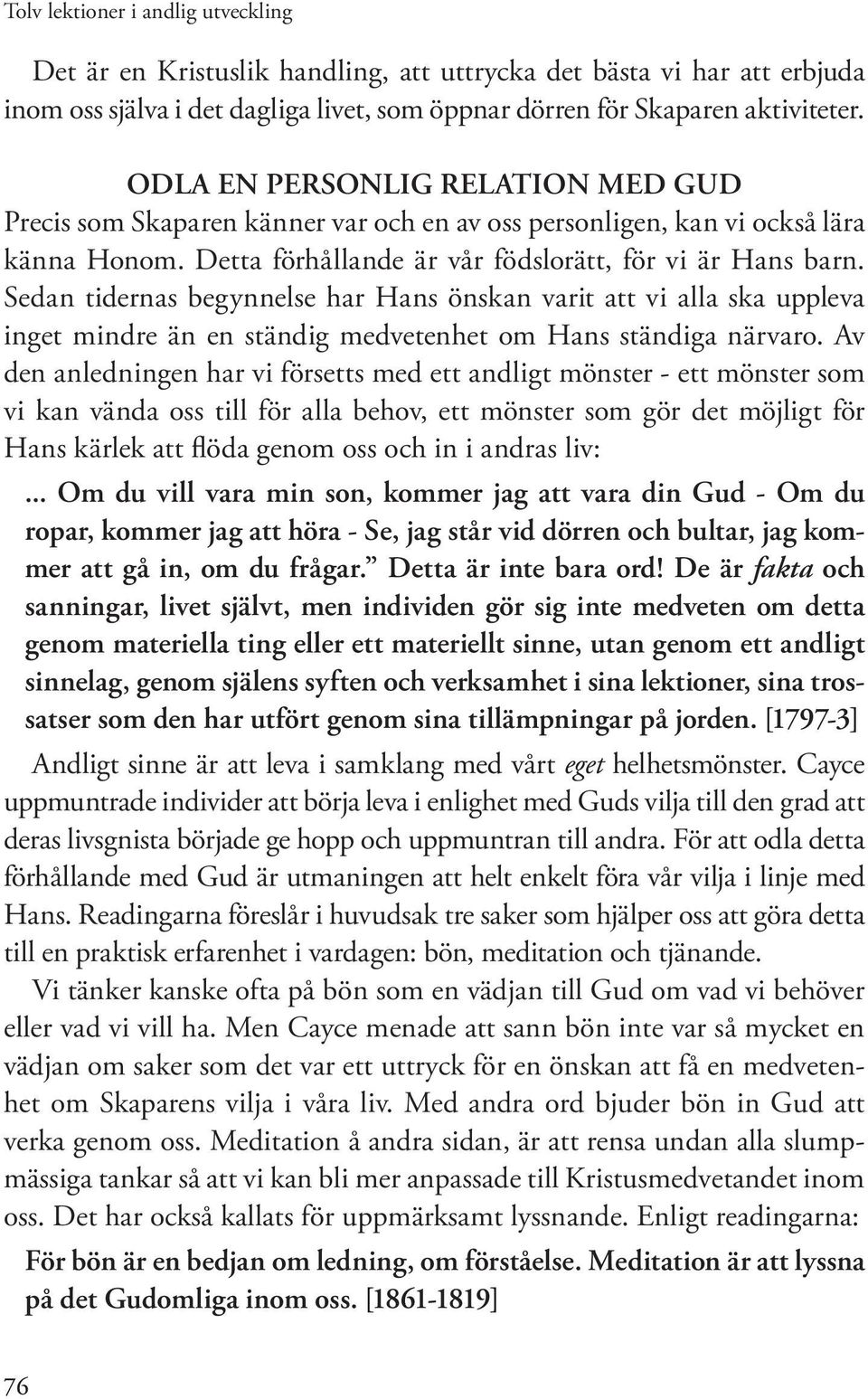 Sedan tidernas begynnelse har Hans önskan varit att vi alla ska uppleva inget mindre än en ständig medvetenhet om Hans ständiga närvaro.