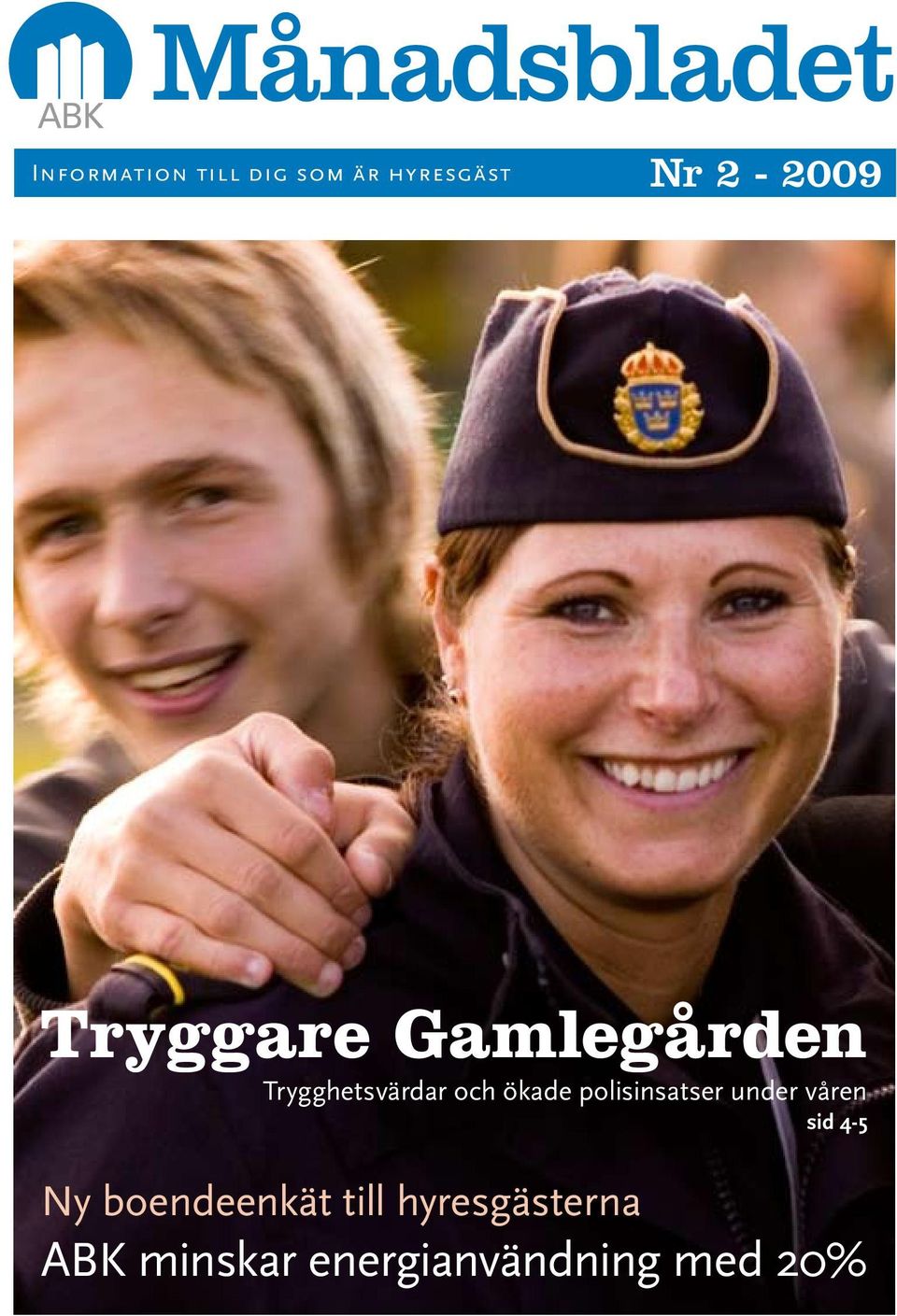 polisinsatser under våren sid 4-5 Ny boendeenkät till