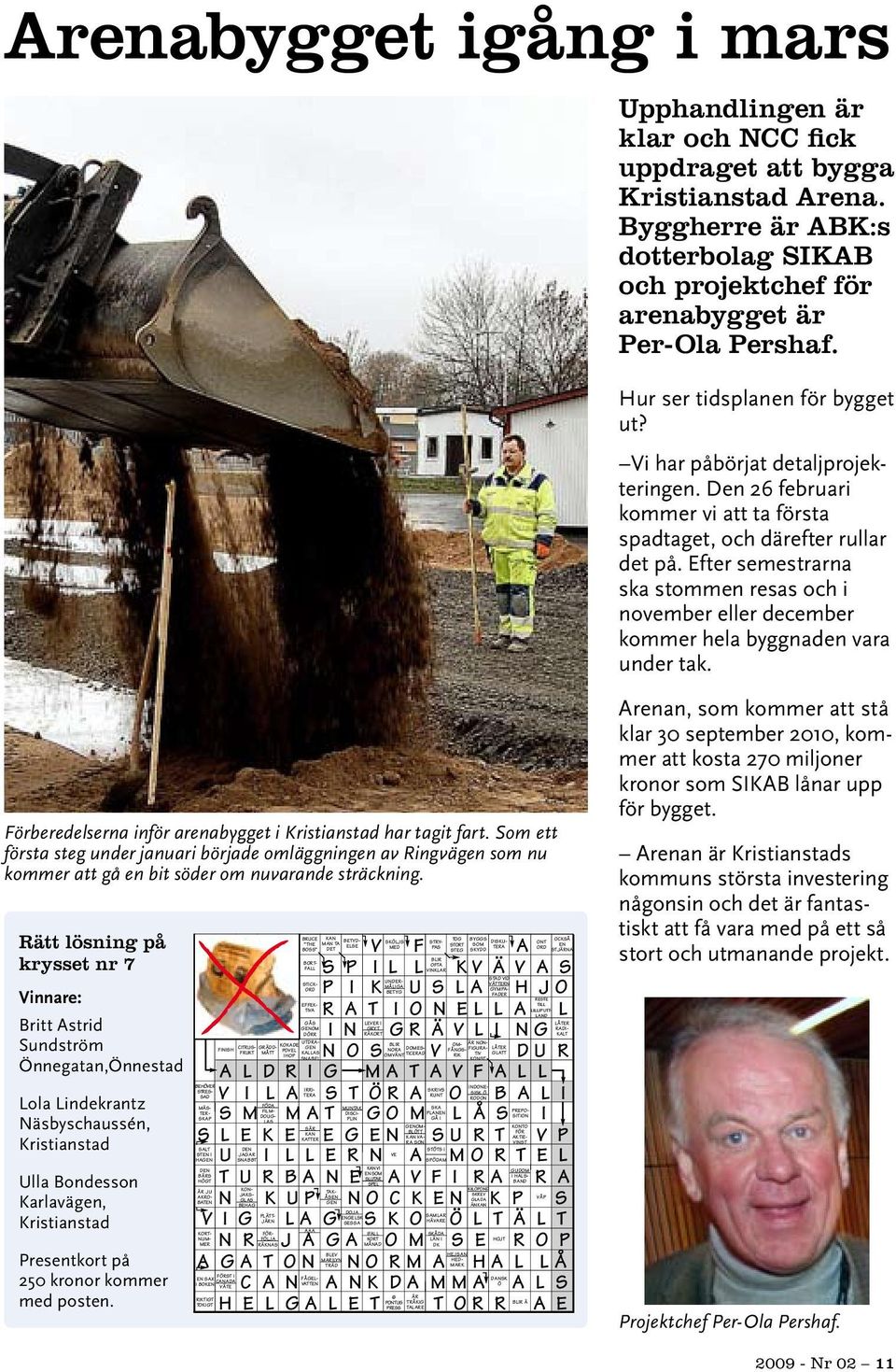 Efter semestrarna ska stommen resas och i november eller december kommer hela byggnaden vara under tak. Förberedelserna inför arenabygget i Kristianstad har tagit fart.