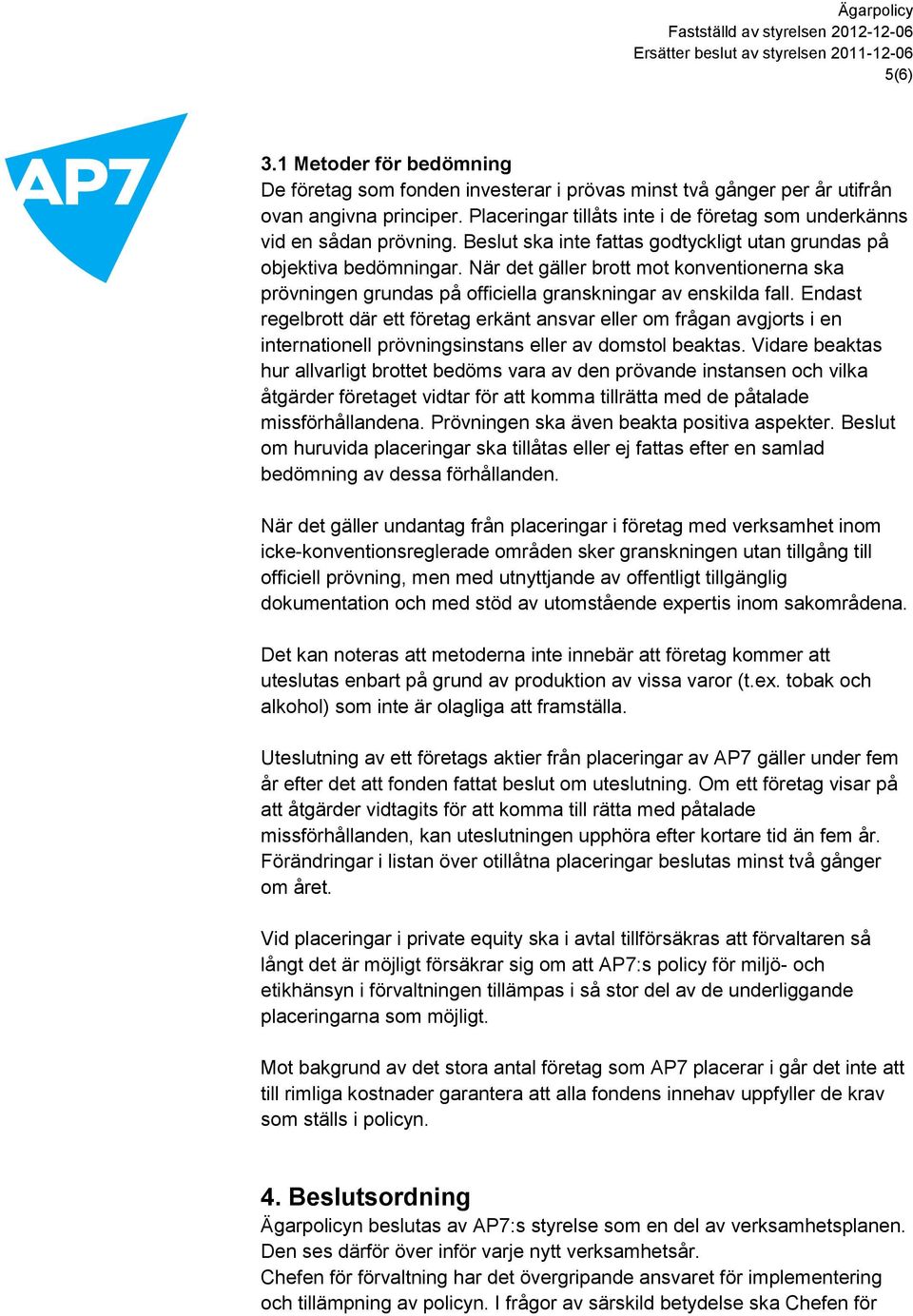 När det gäller brott mot konventionerna ska prövningen grundas på officiella granskningar av enskilda fall.