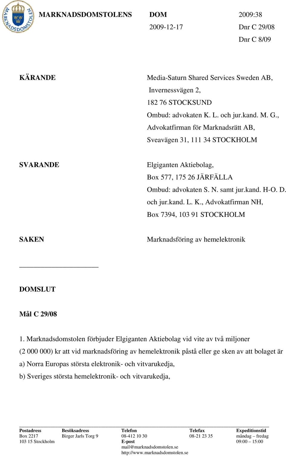 , Advokatfirman NH, Box 7394, 103 91 STOCKHOLM SAKEN Marknadsföring av hemelektronik DOMSLUT Mål C 29/08 1.