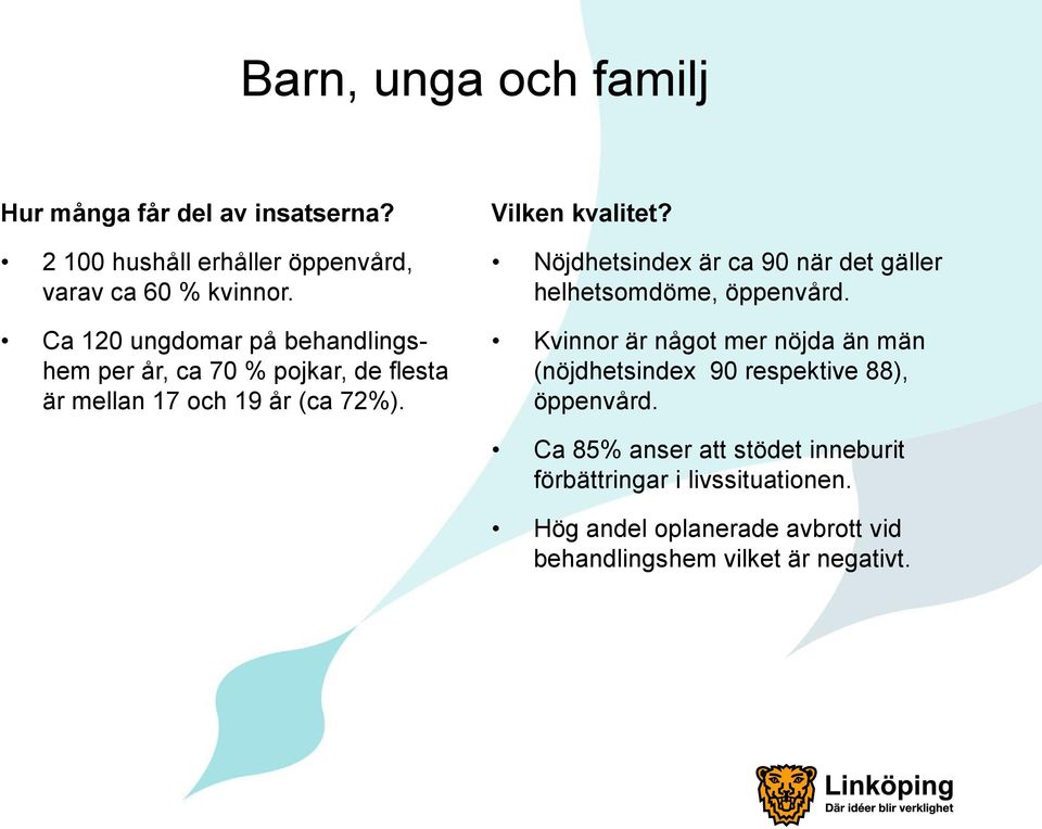 Nöjdhetsindex är ca 90 när det gäller helhetsomdöme, öppenvård.