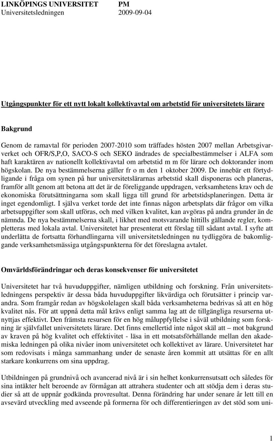 och doktorander inom högskolan. De nya bestämmelserna gäller fr o m den 1 oktober 2009.