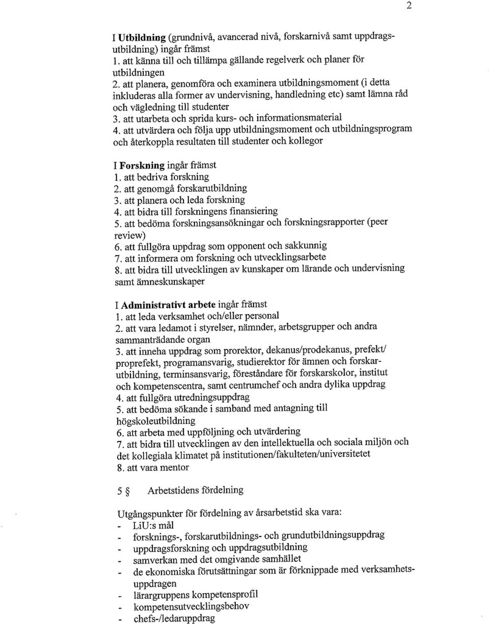 att utarbeta och sprida kurs- och informationsmaterial 4, att utvärdera och följa upp utbildningsmoment och utbildningsprogram och återkoppla resultaten till studenter och kollegor 1 Forskning ingår