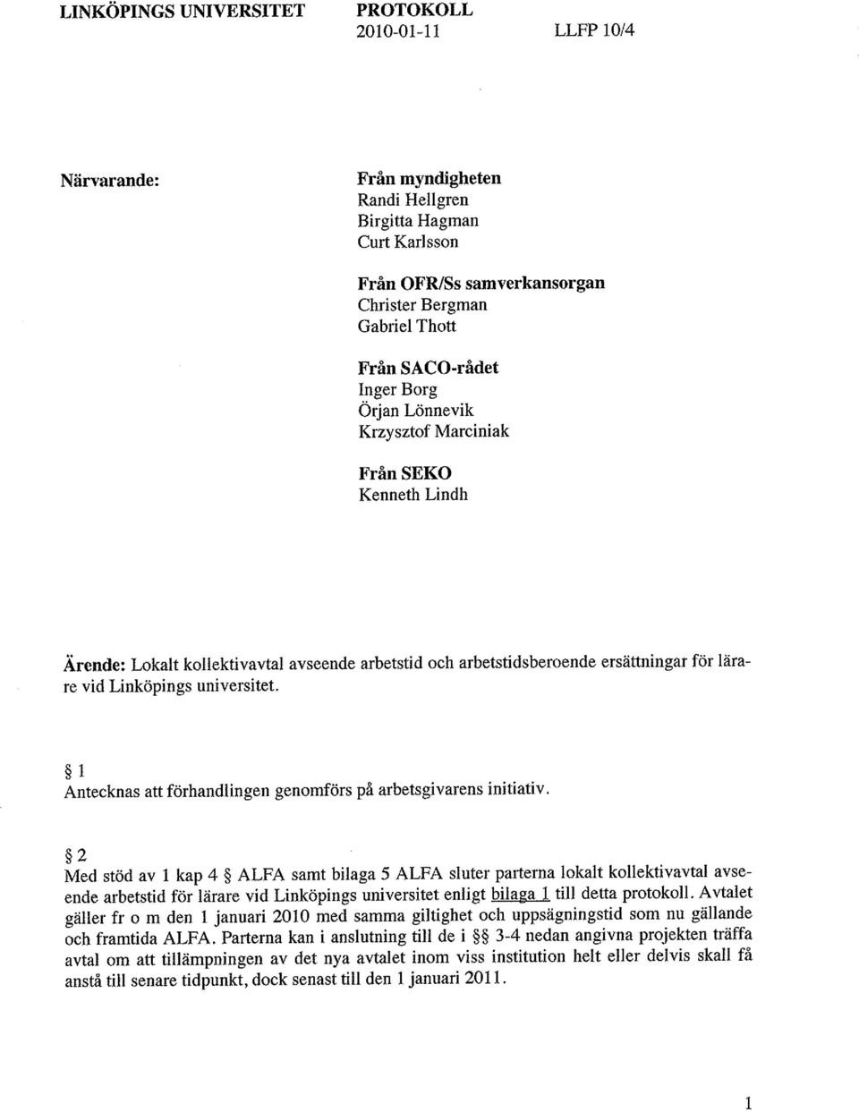 universitet. 1 Antecknas att förhandlingen genomförs på arbetsgivarens initiativ.