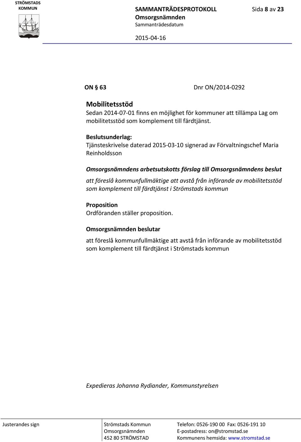 Beslutsunderlag: Tjänsteskrivelse daterad 2015 03 10 signerad av Förvaltningschef Maria Reinholdsson Omsorgsnämndens arbetsutskotts förslag till Omsorgsnämndens beslut att föreslå kommunfullmäktige