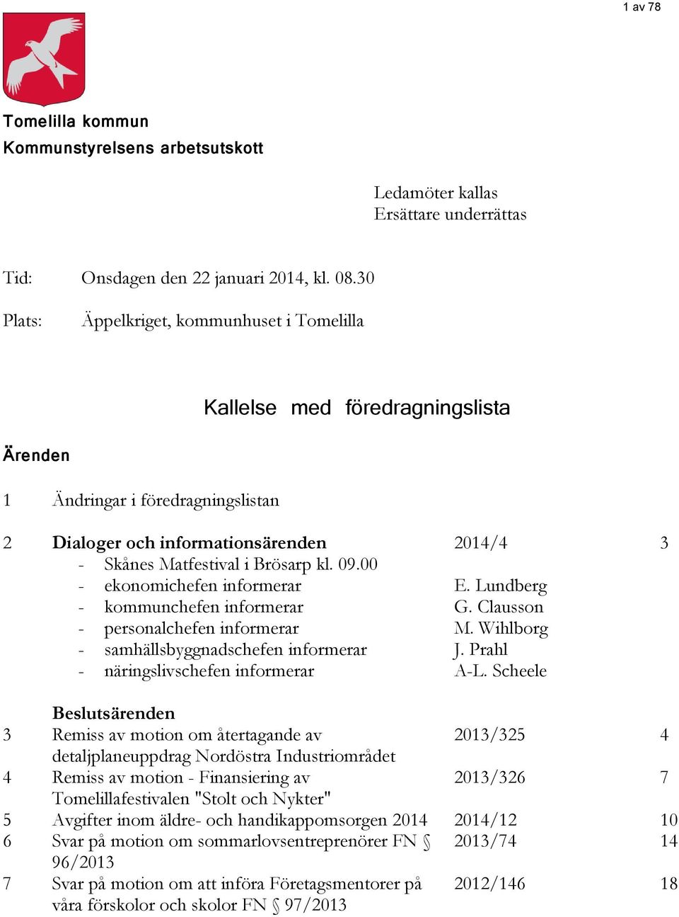 00 - ekonomichefen informerar - kommunchefen informerar - personalchefen informerar - samhällsbyggnadschefen informerar - näringslivschefen informerar 2014/4 E. Lundberg G. Clausson M. Wihlborg J.