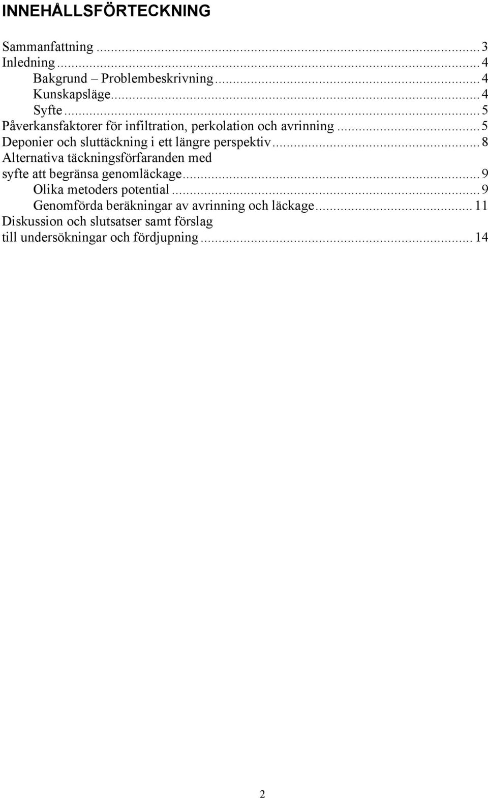 ..8 Alternativa täckningsförfaranden med syfte att begränsa genomläckage...9 Olika metoders potential.