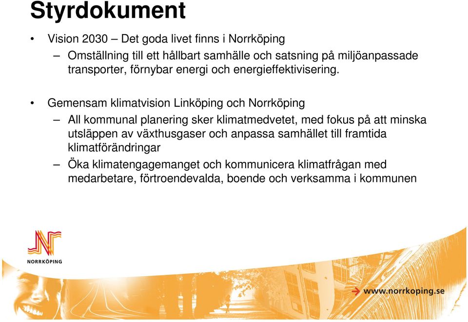 Gemensam klimatvision Linköping och Norrköping All kommunal planering sker klimatmedvetet, med fokus på att minska utsläppen