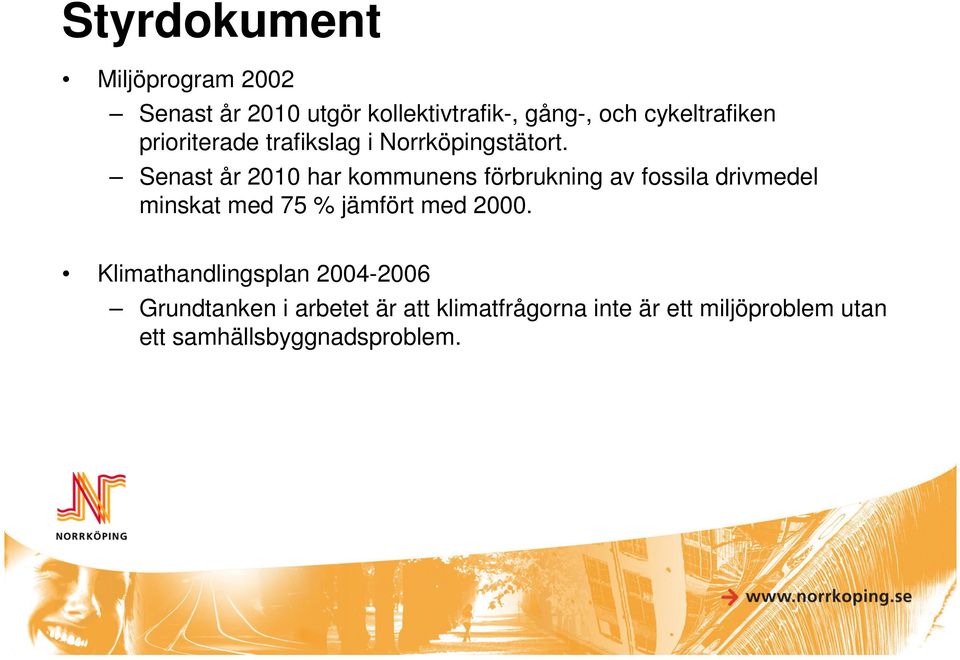 Senast år 2010 har kommunens förbrukning av fossila drivmedel minskat med 75 % jämfört med