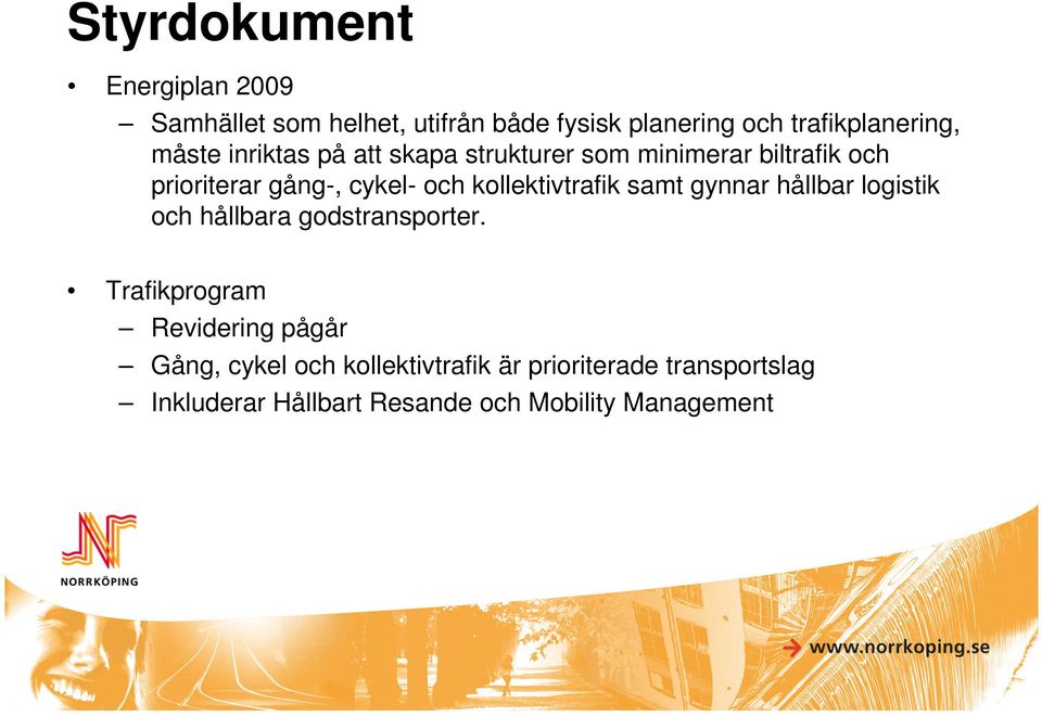 kollektivtrafik samt gynnar hållbar logistik och hållbara godstransporter.