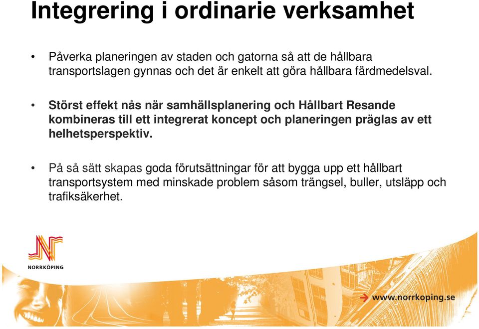 Störst effekt nås när samhällsplanering och Hållbart Resande kombineras till ett integrerat koncept och planeringen