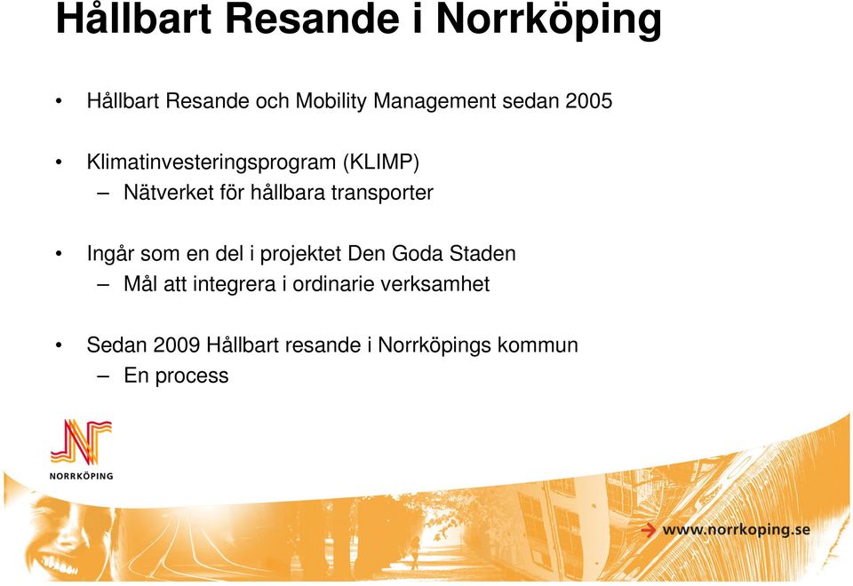 transporter Ingår som en del i projektet Den Goda Staden Mål att