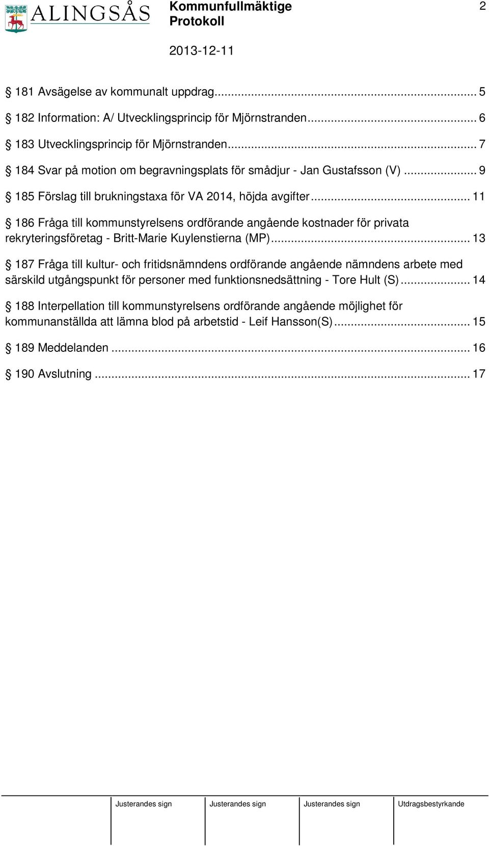 .. 11 186 Fråga till kommunstyrelsens ordförande angående kostnader för privata rekryteringsföretag - Britt-Marie Kuylenstierna (MP).