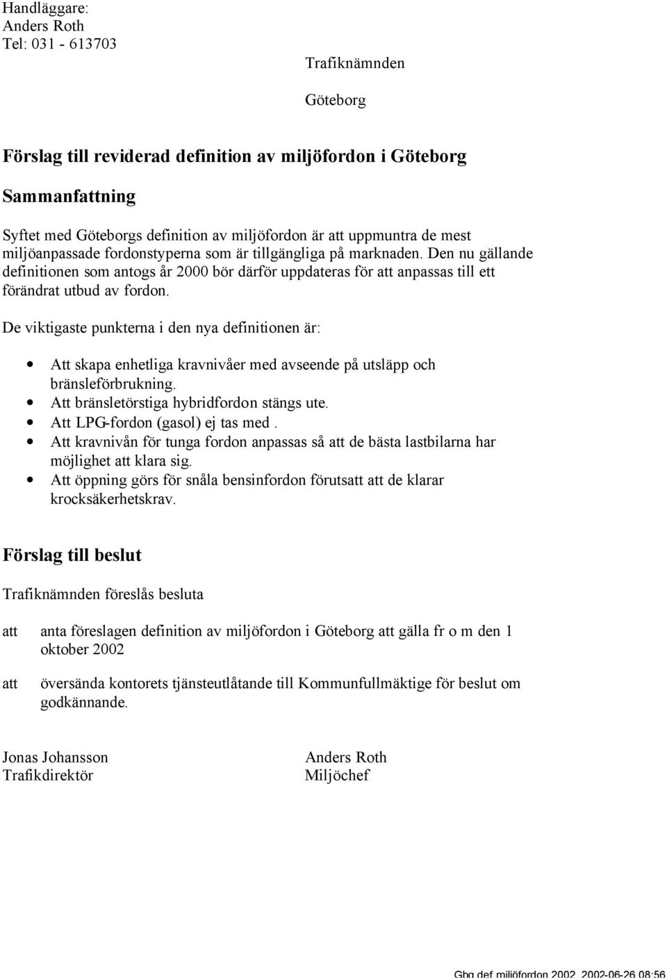 Den nu gällande definitionen som antogs år 2000 bör därför uppdateras för att anpassas till ett förändrat utbud av fordon.