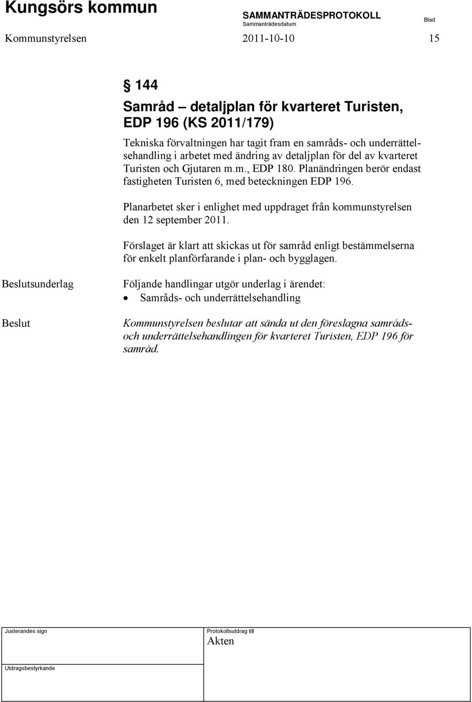 Planarbetet sker i enlighet med uppdraget från kommunstyrelsen den 12 september 2011.