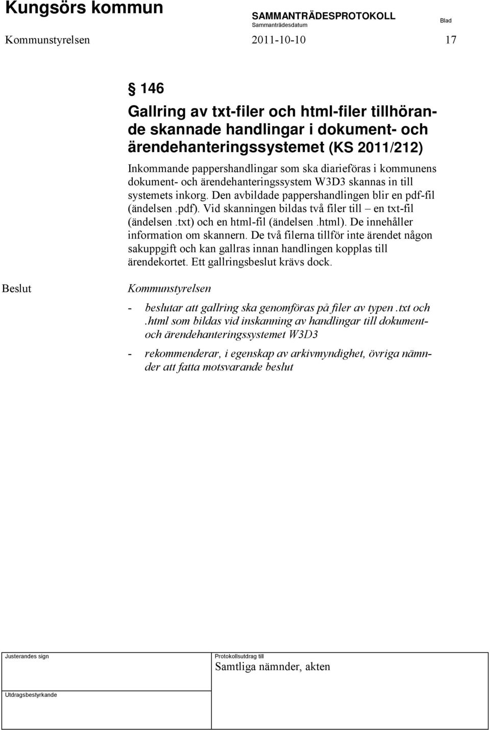 Vid skanningen bildas två filer till en txt-fil (ändelsen.txt) och en html-fil (ändelsen.html). De innehåller information om skannern.