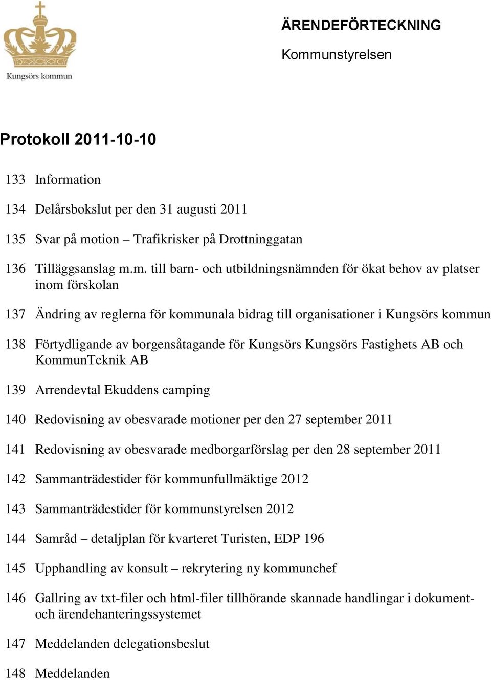 tion 134 Delårsbokslut per den 31 augusti 2011 135 Svar på mo