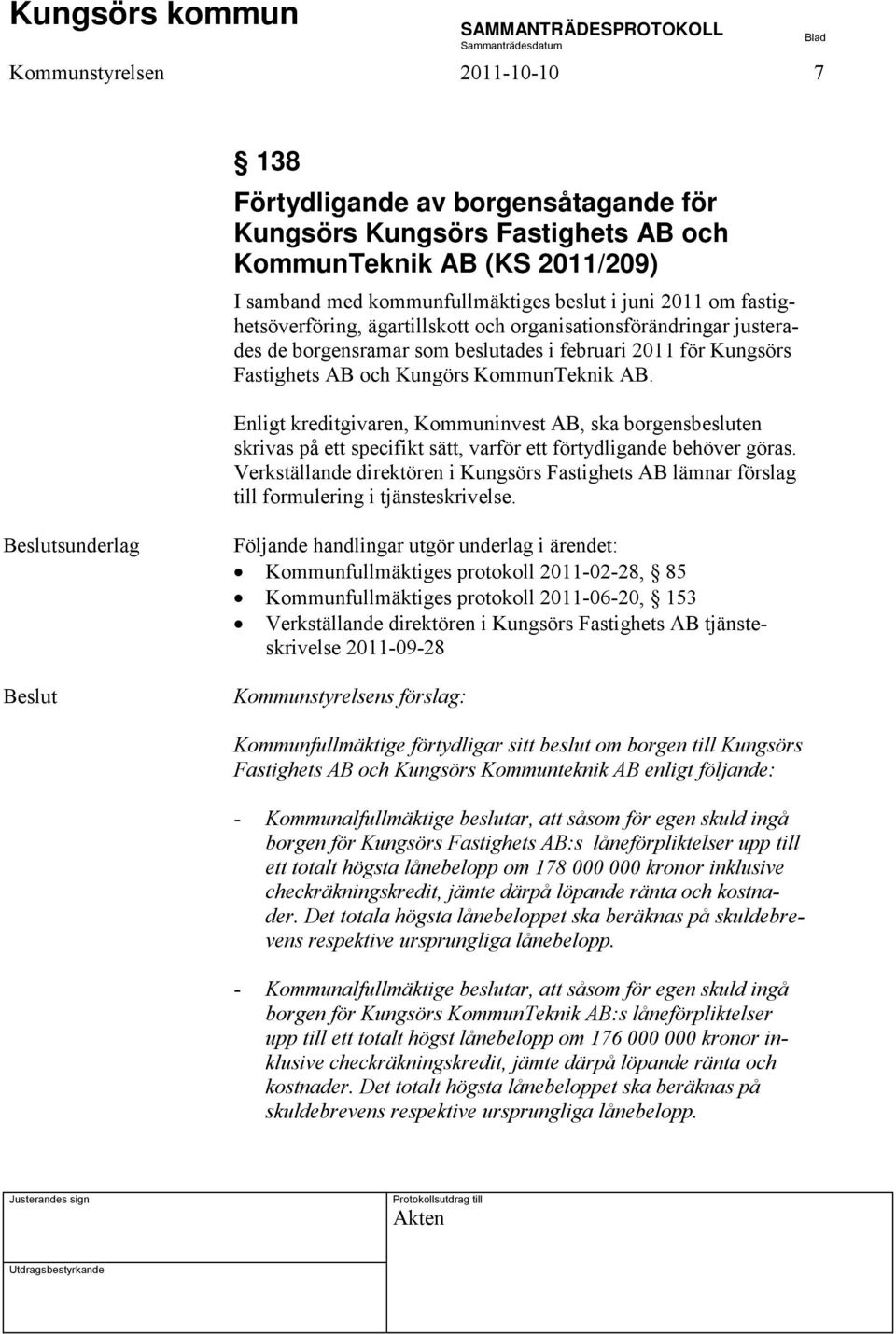 Enligt kreditgivaren, Kommuninvest AB, ska borgensbesluten skrivas på ett specifikt sätt, varför ett förtydligande behöver göras.