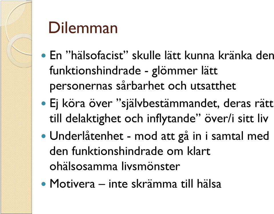 delaktighet och inflytande över/i sitt liv Underlåtenhet - mod att gå in i samtal med