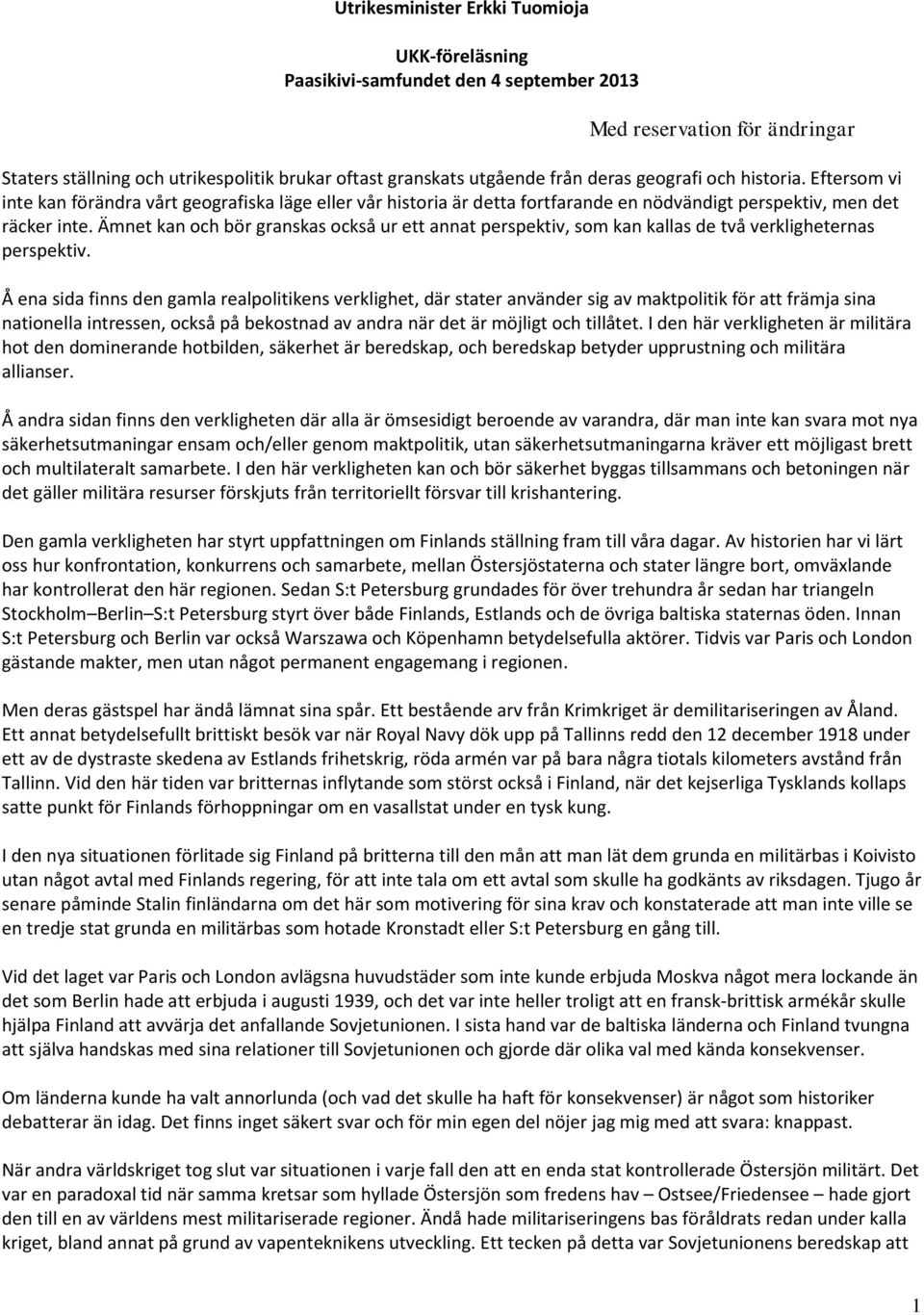 Ämnet kan och bör granskas också ur ett annat perspektiv, som kan kallas de två verkligheternas perspektiv.