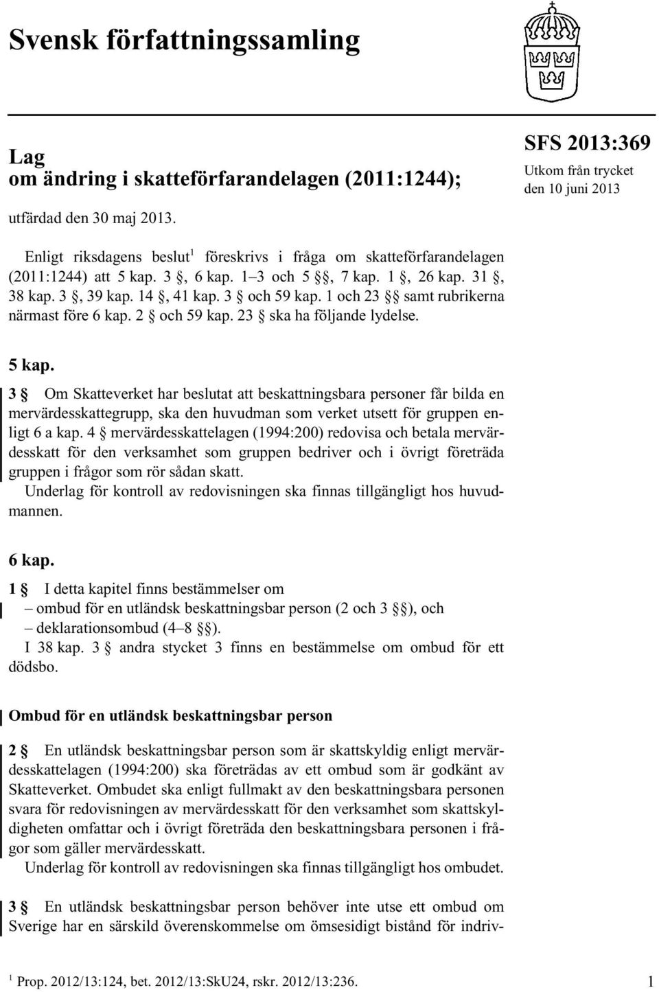 3, 39 kap. 14, 41 kap. 3 och 59 kap. 1 och 23 samt rubrikerna närmast före 6 kap. 2 och 59 kap. 23 ska ha följande lydelse. 5 kap.