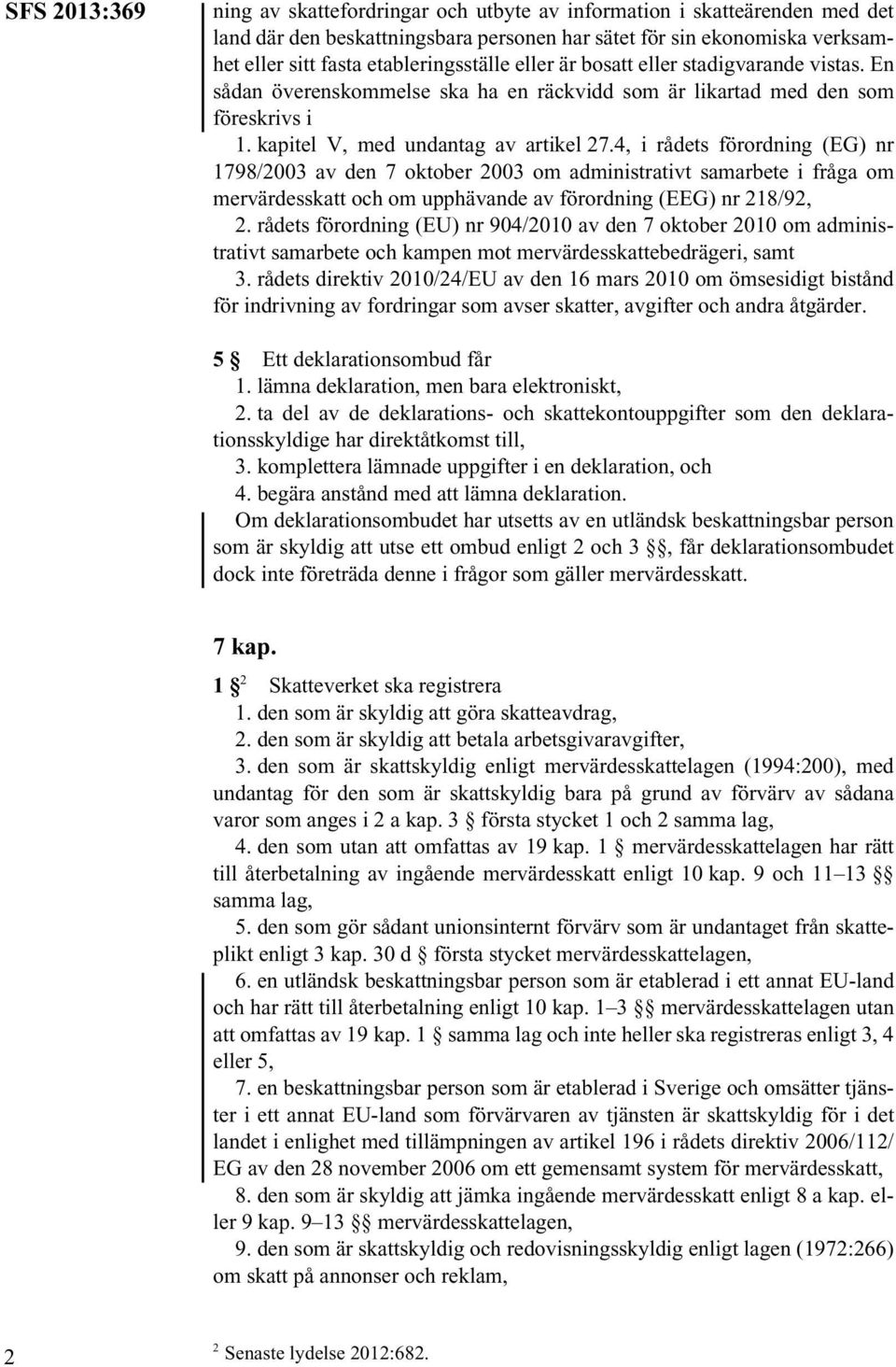 4, i rådets förordning (EG) nr 1798/2003 av den 7 oktober 2003 om administrativt samarbete i fråga om mervärdesskatt och om upphävande av förordning (EEG) nr 218/92, 2.