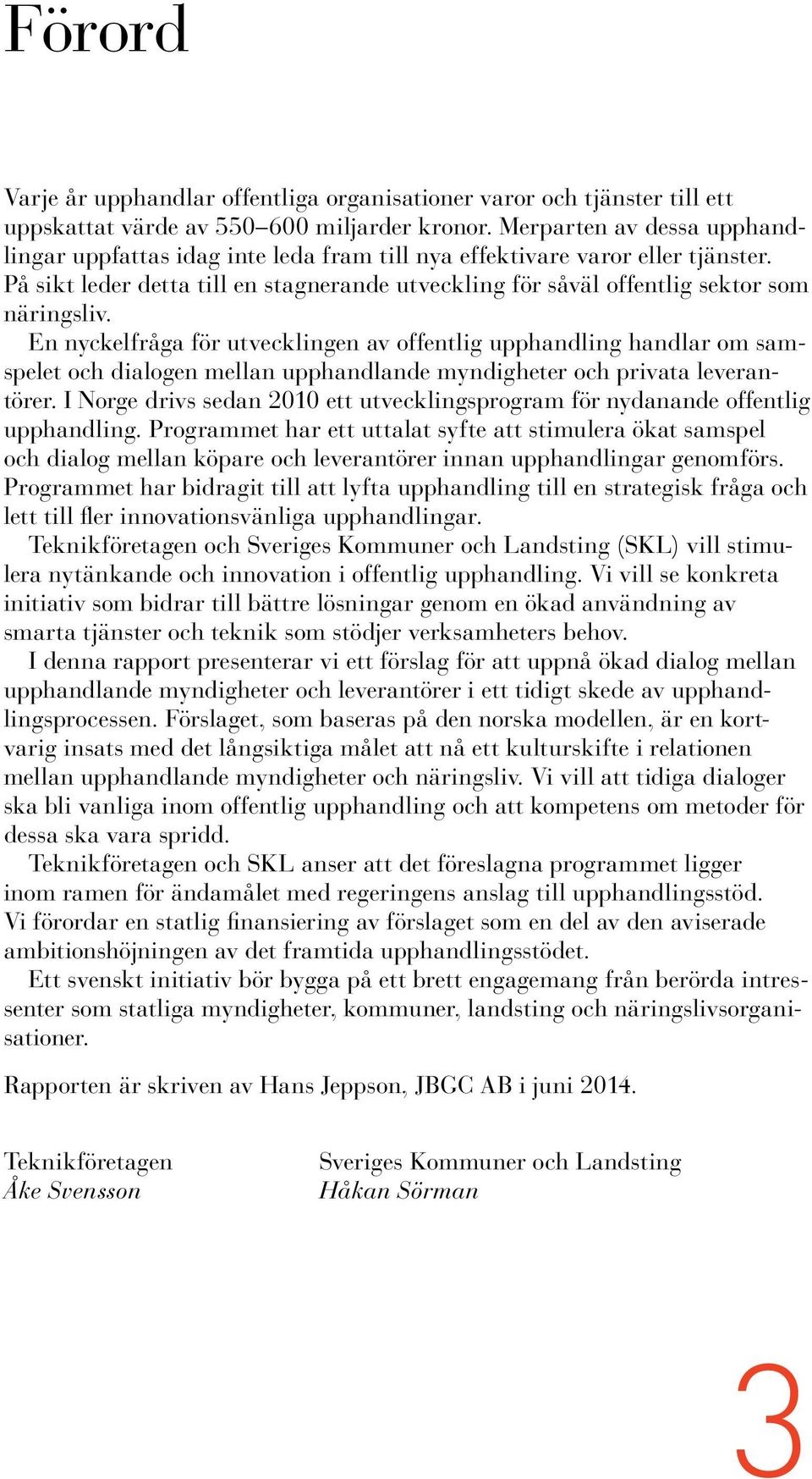 En nyckelfråga för utvecklingen av offentlig upphandling handlar om samspelet och dialogen mellan upphandlande myndigheter och privata leverantörer.