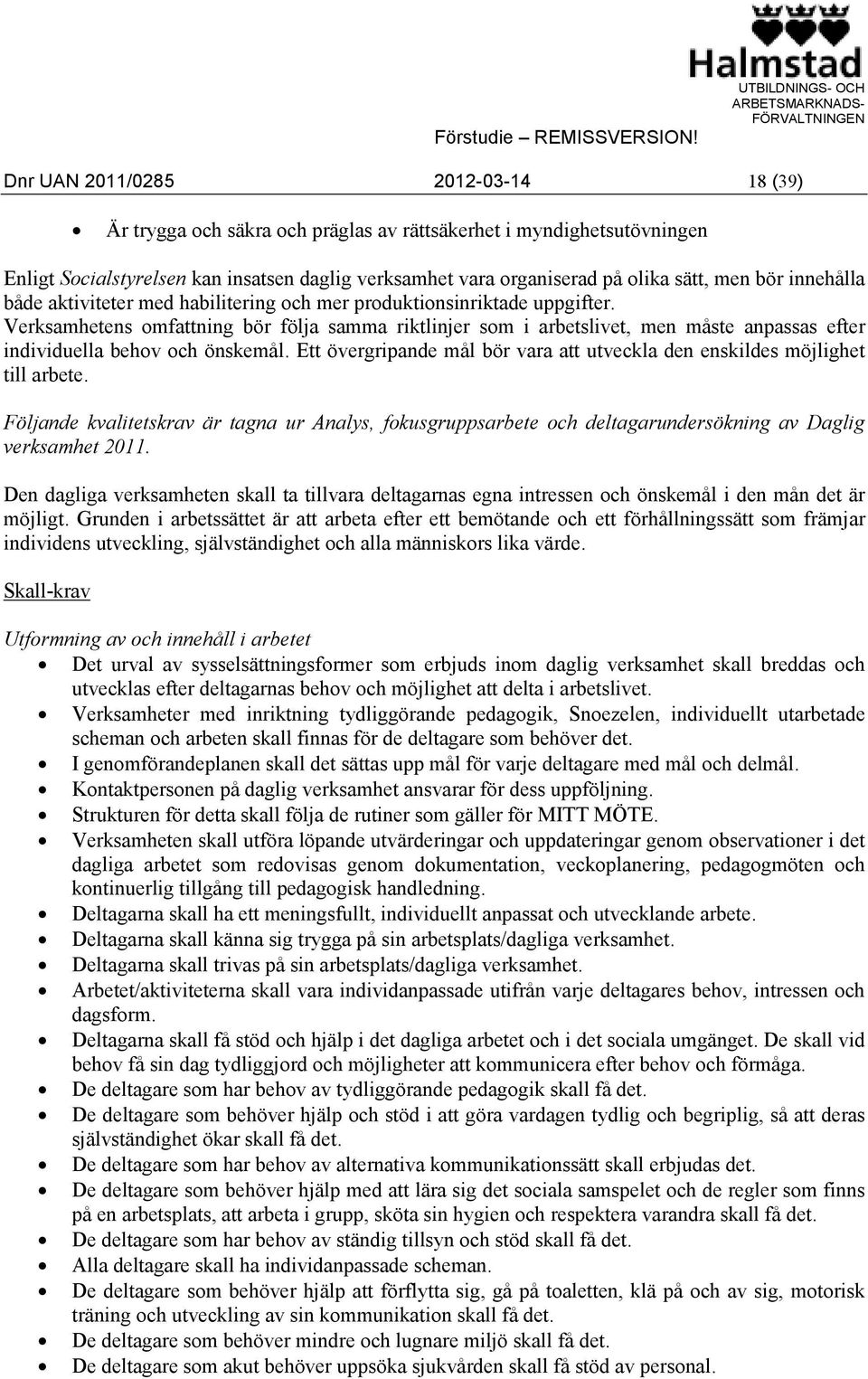 Verksamhetens omfattning bör följa samma riktlinjer som i arbetslivet, men måste anpassas efter individuella behov och önskemål.