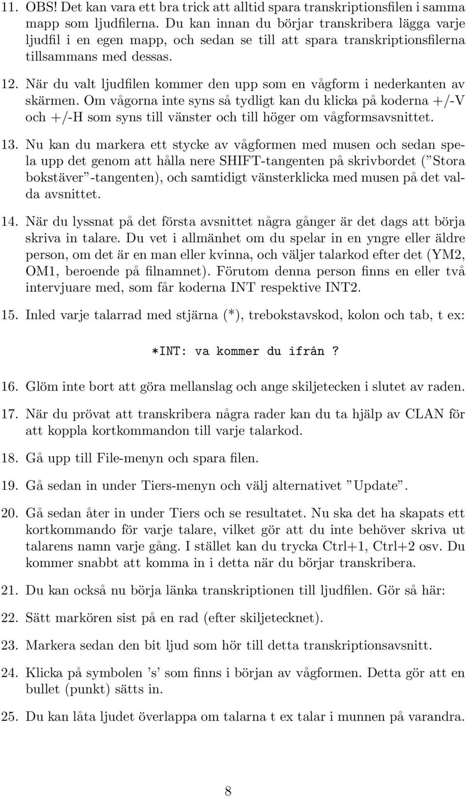 När du valt ljudfilen kommer den upp som en vågform i nederkanten av skärmen.