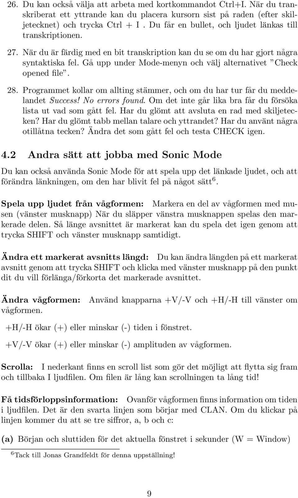 Gå upp under Mode-menyn och välj alternativet Check opened file. 28. Programmet kollar om allting stämmer, och om du har tur får du meddelandet Success! No errors found.