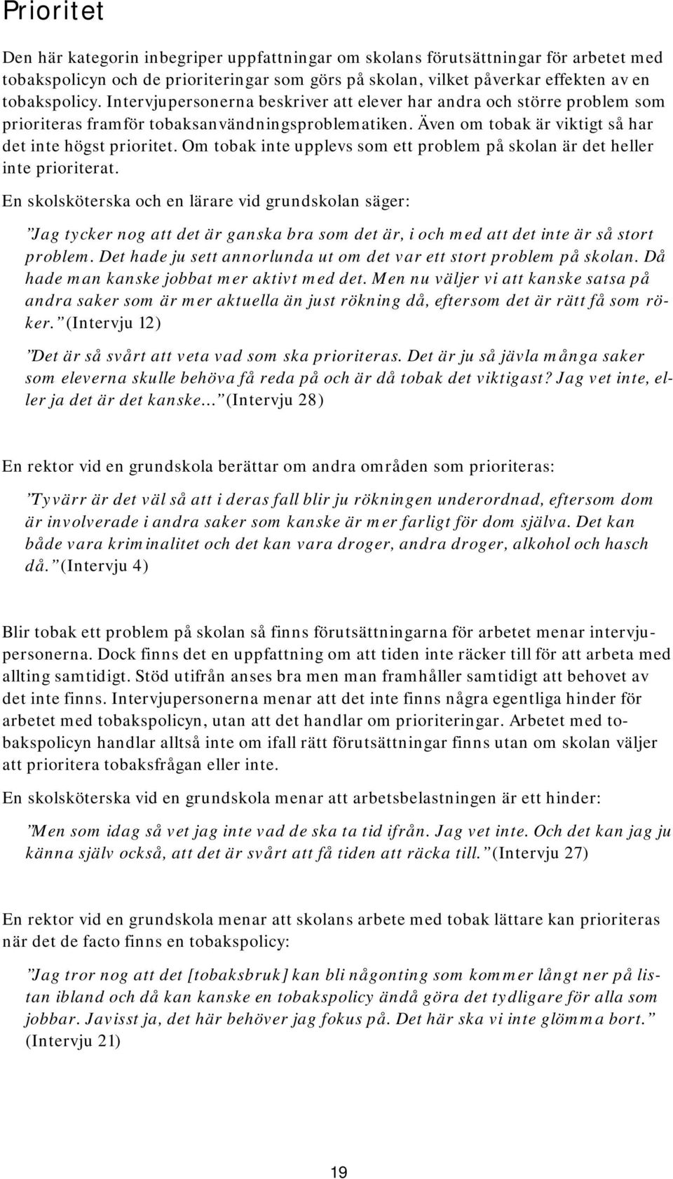 Om tobak inte upplevs som ett problem på skolan är det heller inte prioriterat.
