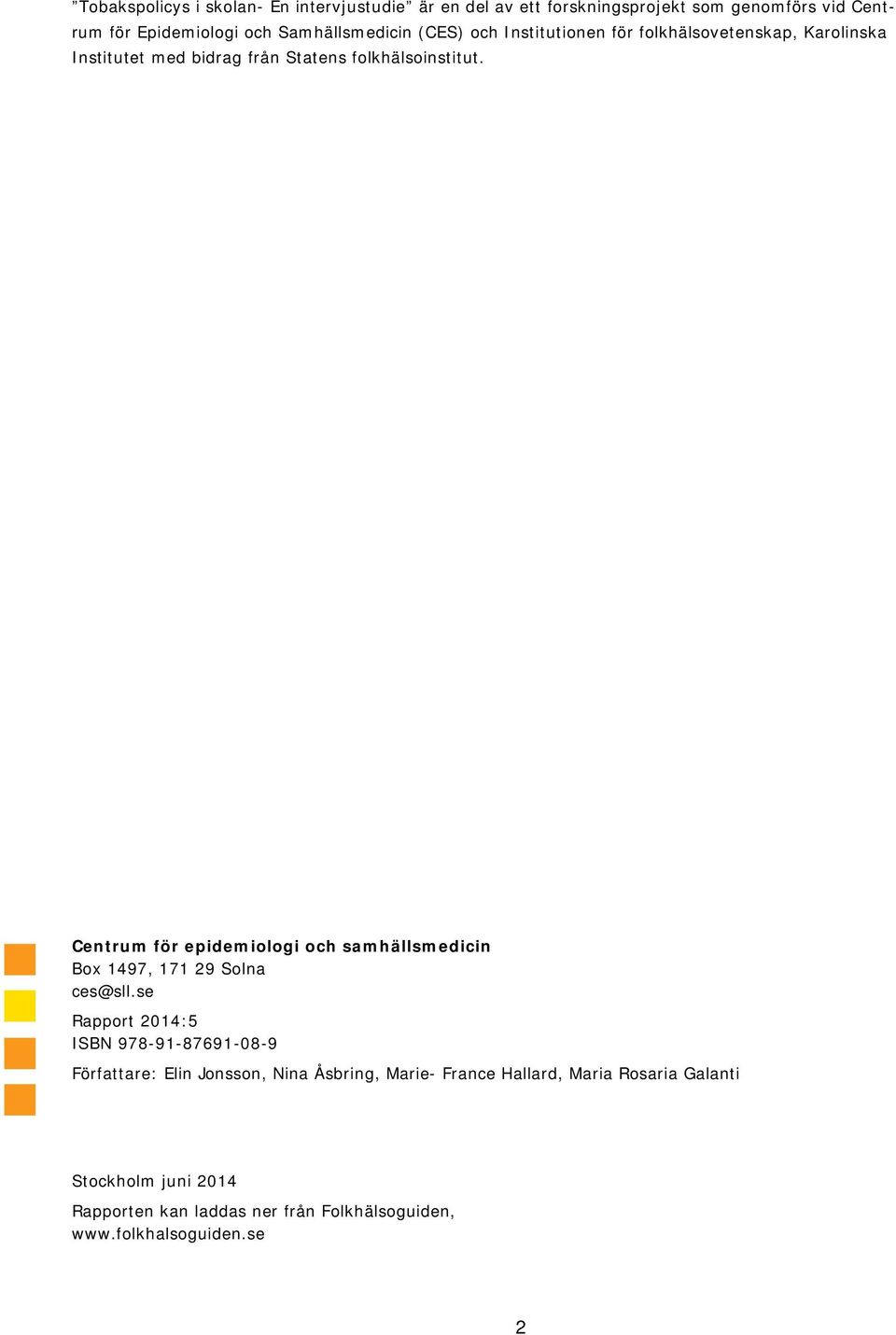 Centrum för epidemiologi och samhällsmedicin Box 1497, 171 29 Solna ces@sll.