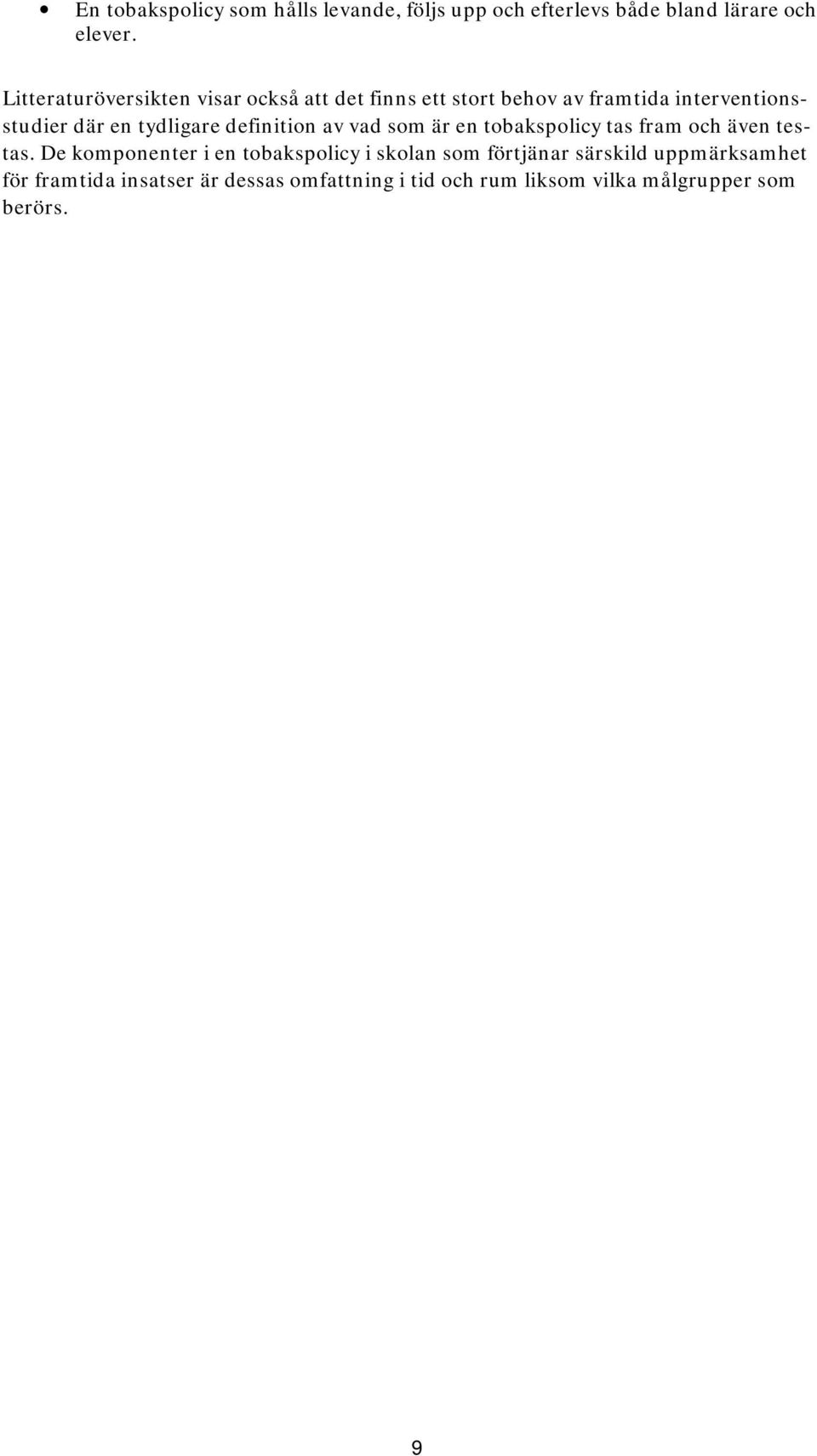 tydligare definition av vad som är en tobakspolicy tas fram och även testas.