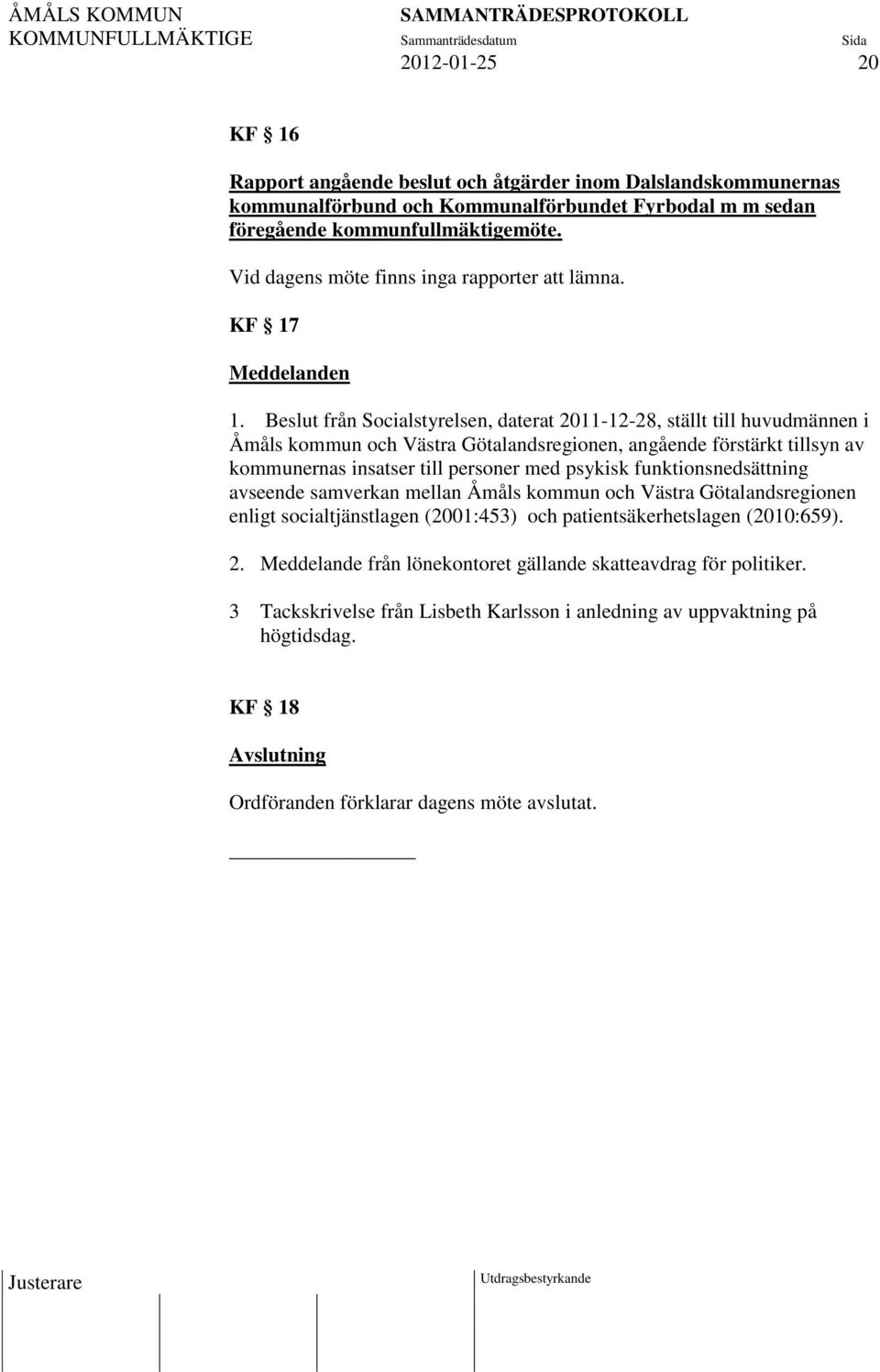 Beslut från Socialstyrelsen, daterat 2011-12-28, ställt till huvudmännen i Åmåls kommun och Västra Götalandsregionen, angående förstärkt tillsyn av kommunernas insatser till personer med psykisk