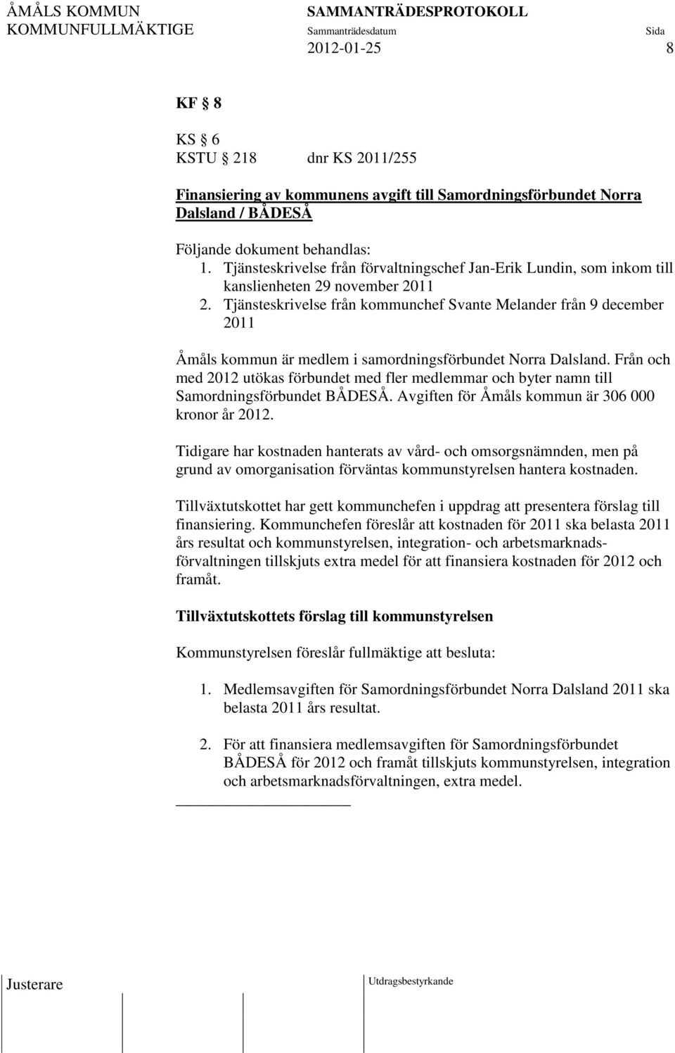 Tjänsteskrivelse från kommunchef Svante Melander från 9 december 2011 Åmåls kommun är medlem i samordningsförbundet Norra Dalsland.